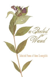 A Peeled Wand: Selected Poems of Anne Szumigalski